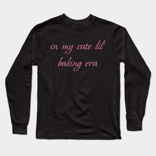 In my cute lil baking era Long Sleeve T-Shirt